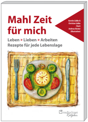 Buchveröffentlichung Mahl Zeit für mich – Leben Lieben Arbeiten. Rezepte für jede Lebenslage