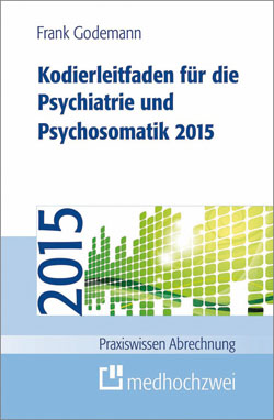 Kodierleitfaden für die Psychiatrie und Psychosomatik 2015 erschienenWeitere Kodierleitfäden erscheinen in Kürze