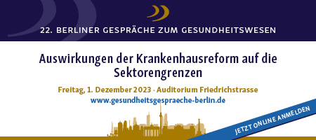 22. Berliner Gespräche zum Gesundheitswesen am Freitag, den 1.12.2023Auswirkungen der Krankenhausreform auf die Sektorengrenzen