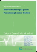 Neu im medhochzwei Verlag: Mitarbeiter händeringend gesucht: Personalkonzepte sichern Überleben