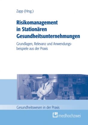 Neuerscheinung: Zapp (Hrsg.) Risikomanagement in Stationären Gesundheitsunternehmungen  Grundlagen, Relevanz und Anwendungsbeispiele aus der Praxis