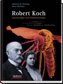 Zum 100. Todestag von Robert Koch: Eine umfassende Biografie des Nobelpreisträgers / Inklusive einer Vielzahl erstmals veröffentlichter Dokumente