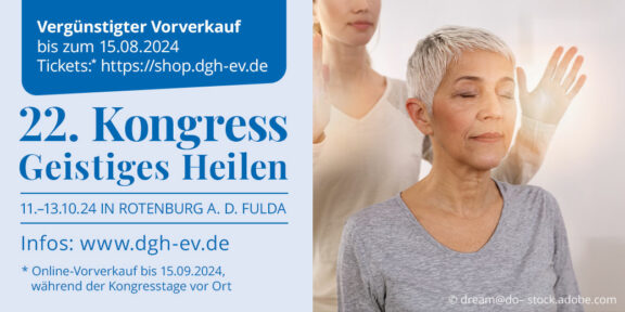 Heilen erleben, kennenlernen und verstehen22. DGH-Kongress Geistiges Heilen vom 11. – 13. Oktober 2024